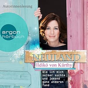 Neuland: Wie ich mich selber suchte und jemand ganz anderen fand