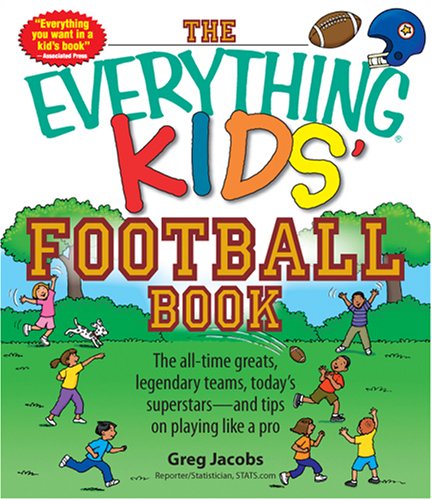 Everything Kids' Football Book: The all-time greats, legendary teams, today's superstarsand tips on playing like a pro (Everything Kids Series)