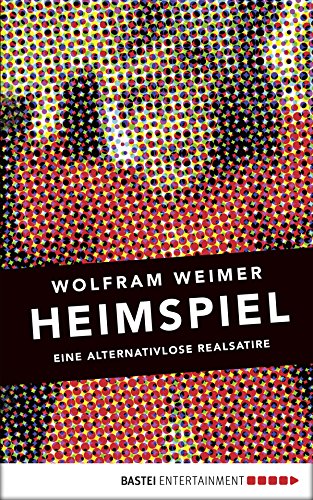 Heimspiel: Eine alternativlose Realsatire (German Edition)