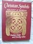 Christian symbols, ancient & modern: A handbook for students