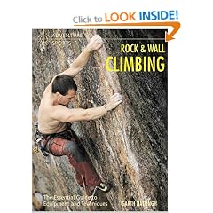 Rock and Wall Climbing: The Essential Guide to Equipment and Techniques (Adventure Sports)