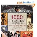 1,000 Steampunk Creations: Neo-Victorian Fashion, Gear & Art