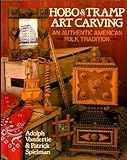 Hobo & Tramp Art Carving: An Authentic American Folk Tradition