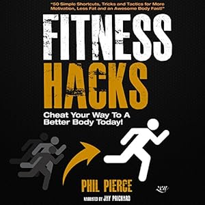 Fitness Hacks: 50 Shortcuts to Effortlessly Cheat Your Way to a Better Body Today!