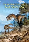 Tyrannosaurid Paleobiology (Life of the Past)