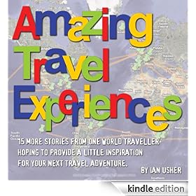 Amazing Travel Experiences - 15 more stories from one world traveller hoping to provide little inspiration for your next travel adventure