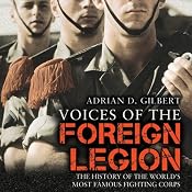 Voices of the Foreign Legion: The History of the World's Most Famous Fighting Corps | [Adrian D. Gilbert]