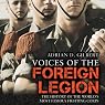 Voices of the Foreign Legion: The History of the World's Most Famous Fighting Corps
