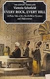Every rock, every hill : a plain tale of the North-West Frontier and Afghanistan