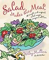 Salad Makes the Meal: 150 Simple and Inspired Salad Recipes Everyone Will Love