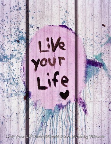 Live Your Life Motivational 2016 Monthly Planner