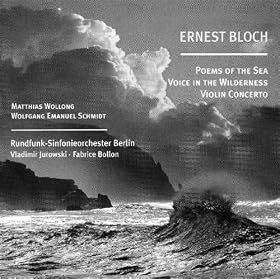 Bloch: Poems of the Sea / Violin Concerto / Voice in the Wilderness