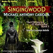The Singingwood: The Chronicles of Abahrazha, Book 1 | Michael Anthony Cariola