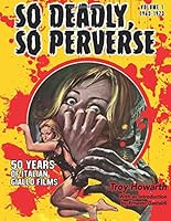 So Deadly, So Perverse: 50 Years of Italian Giallo Films