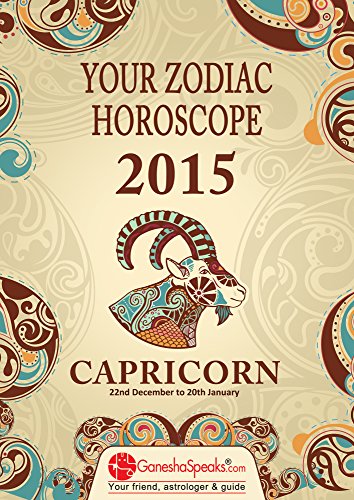 CAPRICORN - Your Zodiac Horoscope 2015: by GaneshaSpeaks.com (Your Zodiac Horoscope by GaneshaSpeaks.com Book 10)