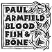 Blood,Fish & Bone