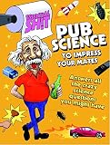 Pub science to impress your mates : answers all the crazy science questions you might have