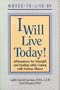 I Will Live Today: Affirmations for Strength and Healing While Coping With Serious Illness (Words to Live By)