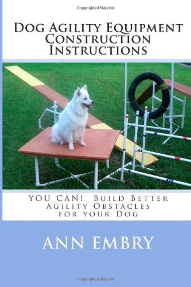Dog Agility Equipment Construction Instructions: YOU CAN! Build ...