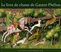 Le livre de chasse de Gaston Ph&eacute;bus