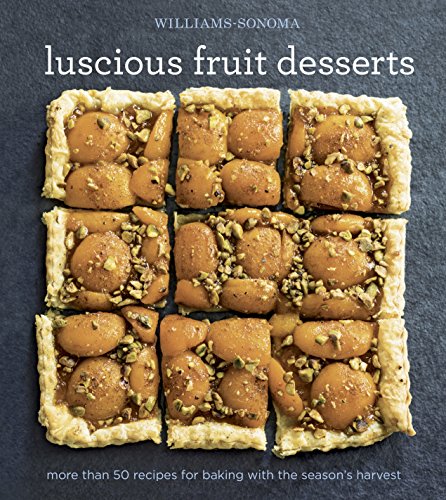 Williams-Sonoma Luscious Fruit Desserts: More than 50 recipes for baking with the season's harvest