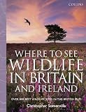 Collins where to see wildlife in Britain and Ireland : over 800 best wildlife sites in the British Isles
