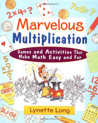 Marvelous Multiplication: Games and Activities that Make Math Easy and Fun