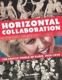 Horizontal Collaboration: The Erotic World of Paris, 1920-1946