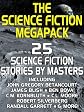 The Science Fiction Megapack: 25 Modern & Classic Tales by Masters