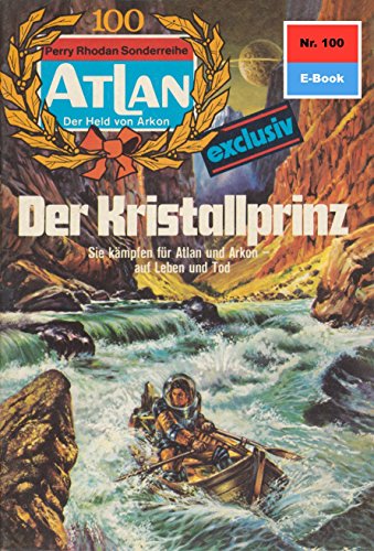 Atlan 100: Der Kristallprinz (Heftroman): Atlan-Zyklus 