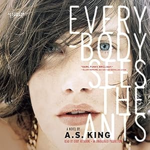 Everybody Sees the Ants (REQ) - A.S. King