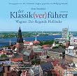 Der Klassik(ver)f�hrer, Sonderband Wagner: Der fliegende Holl�nder: Thema f�r Thema: Kurzkommentar h�ren, Musik genie�en, Bescheid wissen