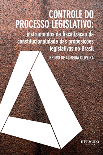 Controle do processo legislativo: Instrumentos de fiscalização da constitucionalidade das proposições legislativas no Brasil (Portuguese Edition)
