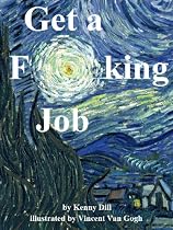 Get a F**king Job-From Free Kindle Books Library Click to Download Free Kindle Book -> Get a F**king Job