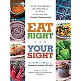 eat right for your sight simple tasty recipes that help reduce the risk of vision loss from macular degeneration