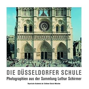 Die Düsseldorfer Schule: Photographien aus der Sammlung Lothar Schirmer