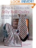 Antique To Heirloom Jelly Roll Quilts: 12 Modern Quilt Patterns from Vintage Patchwork Quilt Designs