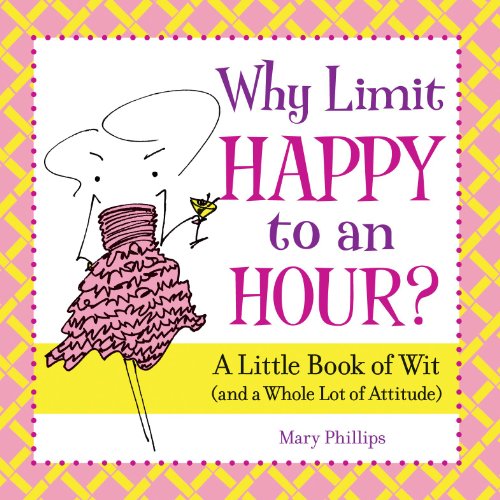 why limit happy to an hour a little book of wit and a whole lot of attitude