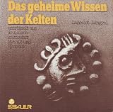 Das geheime Wissen der Kelten. Entr�tselt aus druidisch-keltischer Mythik und Symbolik - Lancelot Lengyel