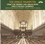 The Kings Trumpeter - Music for Trumpet & Organ from Kings College, Cambridge