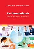 Die Pharmaindustrie: Einblick, Durchblick, Perspektiven - 