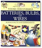 Batteries, Bulbs, and Wires (Young Discoverers: Science Facts and Experiments)