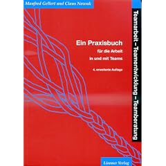 Teamarbeit, Teamentwicklung, Teamberatung: Ein Praxisbuch f�r die Arbeit in und mit Teams
