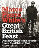 Marco Pierre White's great British feast : over 100 great British recipes from a great British chef
