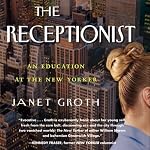 The Receptionist: An Education at The New Yorker (Digital Edition) | Janet Groth