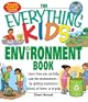 The Everything Kids' Environment Book: Learn How You Can Help the Environment--By Getting Involved at School, at Home, or at Play