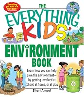 Everything Kids' Environment Book: Learn how you can help the environment-by getting involved at school, at home, or at play (Everything Kids Series)