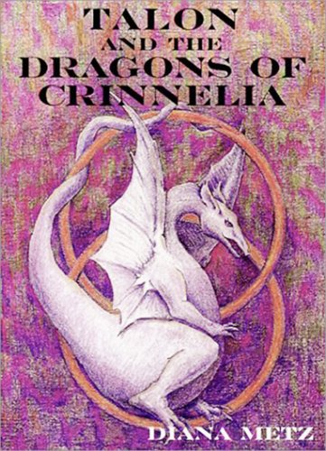Talon and the Dragons of Crinnelia (The Prophecy of the Dragons, Book 1) by Diana Metz Talon and the Dragons of Crinnelia (The Prophecy of the Dragons, Book 1) by Diana Metz