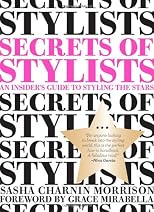 Secrets of Stylists: An Insider's Guide to Styling the Stars