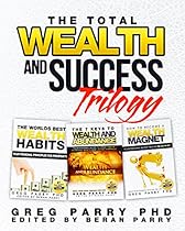 The Total Wealth and Success Trilogy: Your Ultimate Guide to Wealth, Success and Abundance
